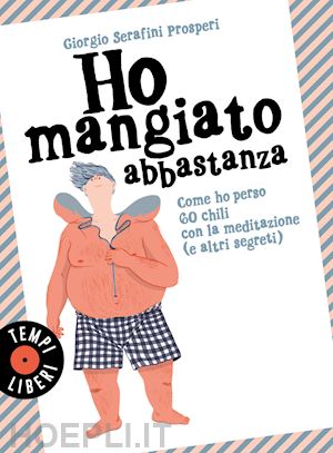 serafini prosperi giorgio - ho mangiato abbastanza - come ho perso 60 chili con la meditazione