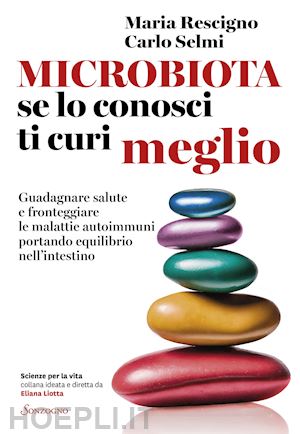 rescigno maria; selmi carlo - microbiota, se lo conosci ti curi meglio