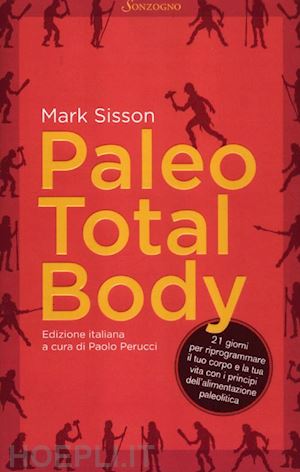sisson mark; perucci p. (curatore) - paleo total body. 21 giorni per riprogrammare il tuo corpo e la tua vita con i p