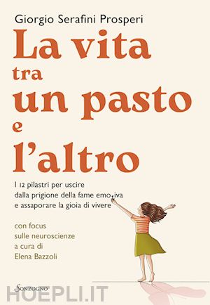 serafini prosperi giorgio; bazzoli elena (coll.) - la vita tra un pasto e l'altro