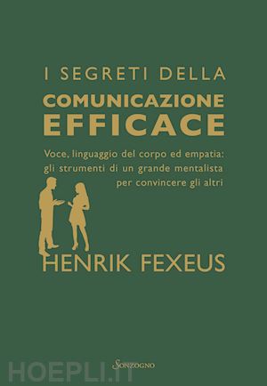 fexeus henrik - i segreti della comunicazione efficace