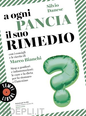 danese silvio; bianchi marco - a ogni pancia il suo rimedio - con consigli e ricette di marco bianchi