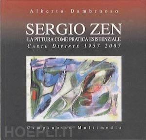 dambruoso alberto - sergio zen, la pittura come pratica essenziale. carte dipinte 1957-2007