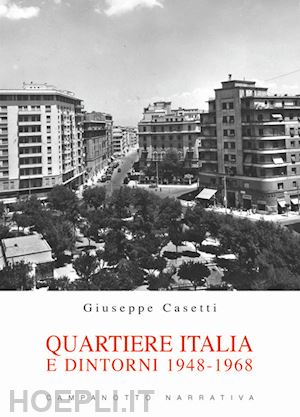 casetti giuseppe - quartiere italia e dintorni 1948-1968