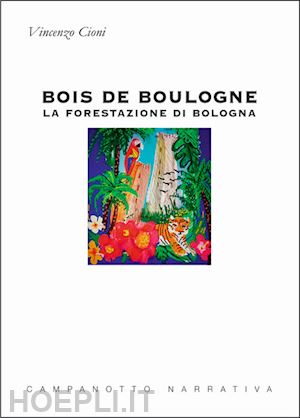 cioni vincenzo - bois de boulogne. la forestazione di bologna