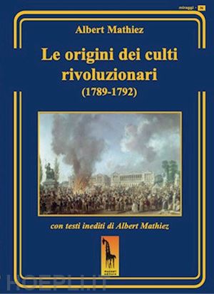 mathiez albert - le origini dei culti rivoluzionari (1789-1792)