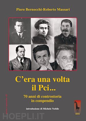 C'era Una Volta Il Pci... 70 Anni Di Controstoria In Compendio - Bernocchi  Piero; Massari Roberto | Libro Massari Editore 01/2021 - HOEPLI.it