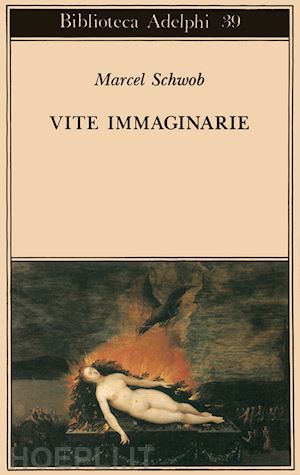 schwob marcel; jaeggy f. (curatore) - vite immaginarie