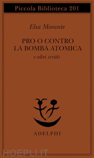 morante elsa - pro o contro la bomba atomica e altri scritti