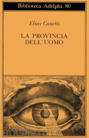 canetti elias - la provincia dell'uomo. quaderni di appunti (1942-1972)