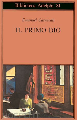 carnevali emanuel; carnevali m. p. (curatore) - il primo dio. poesie scelte. racconti e scritti critici