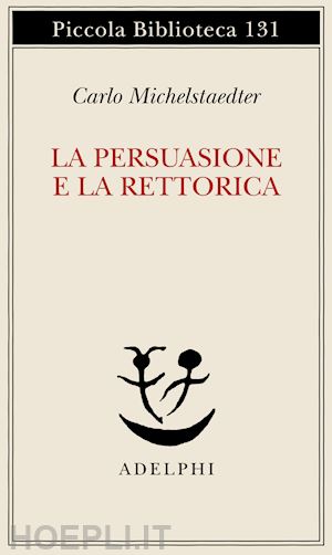 michelstaedter carlo; campailla s. (curatore) - la persuasione e la rettorica