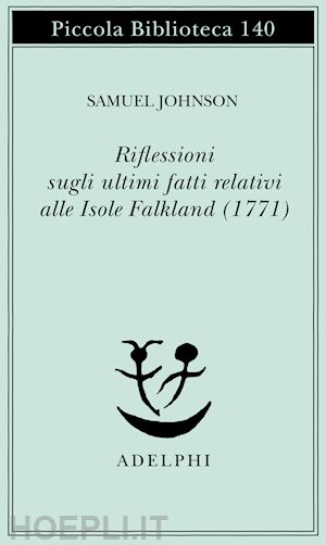 johnson samuel - riflessioni sugli ultimi fatti relativi alle isole falkland (1771)