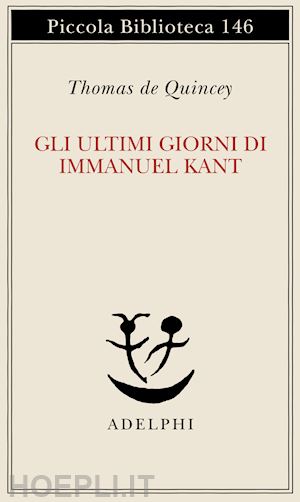 de quincey thomas; jaeggy f. (curatore) - gli ultimi giorni di immanuel kant