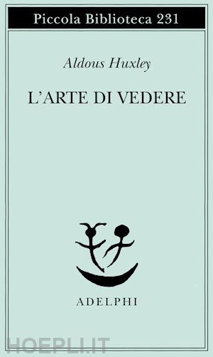 huxley aldous - l'arte di vedere