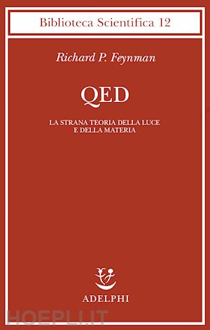 feynman richard p. - qed. la strana teoria della luce e della materia