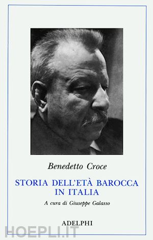 croce benedetto; galasso g. (curatore) - storia dell'eta' barocca in italia
