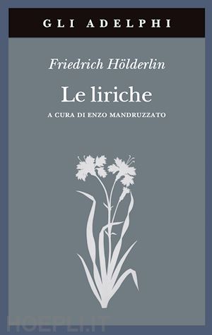 holderlin friedrich; mandruzzato e. (curatore) - le liriche. testo a fronte