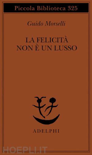 morselli guido; fortichiari v. (curatore) - la felicita' non e' un lusso