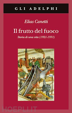 canetti elias - il frutto del fuoco