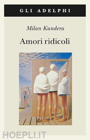 kundera milan - amori ridicoli