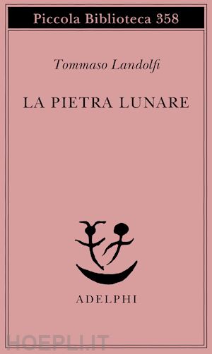 landolfi tommaso; landolfi i. (curatore) - la pietra lunare. scena della vita di provincia