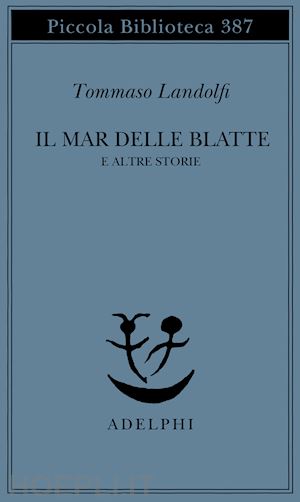 landolfi tommaso; landolfi i. (curatore) - il mar delle blatte e altre storie