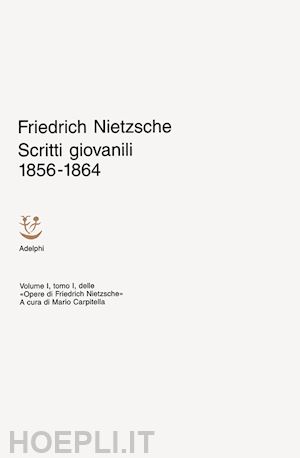 nietzsche friedrich; carpitella m. (curatore) - scritti giovanili 1856-1864