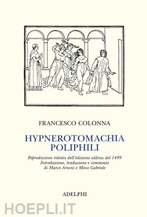 colonna francesco; ariani m. (curatore); gabriele m. (curatore) - hypnerotomachia poliphili (rist. anast. 1499)