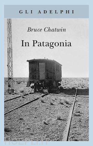 chatwin bruce - in patagonia