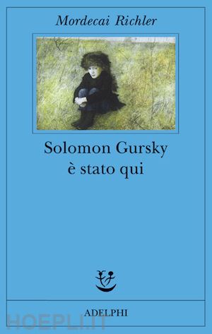 richler mordecai - solomon gursky e' stato qui