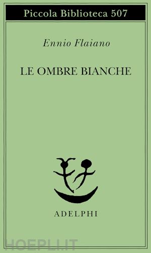 flaiano ennio; longoni a. (curatore) - le ombre bianche