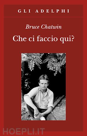 chatwin bruce - che ci faccio qui?