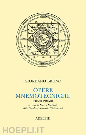 bruno giordano; matteoli m. (curatore); sturlese r. (curatore); tirinnanzi n. (curatore) - opere mnemotecniche tomo primo