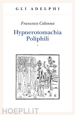 colonna francesco; ariani m. (curatore); gabriele m. (curatore) - hypnerotomachia poliphili