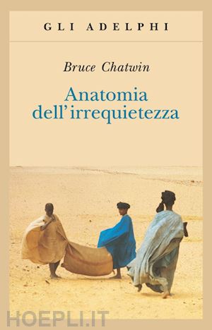 chatwin bruce - anatomia dell'irrequietezza