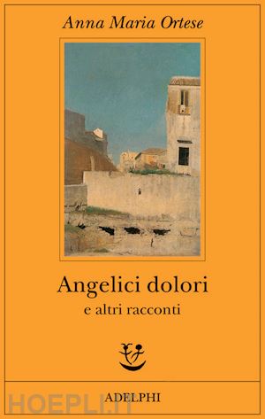 ortese anna m.; clerici l. (curatore) - angelici dolori