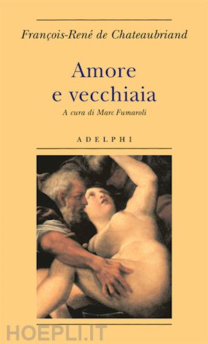 chateaubriand f.-rene' de - amore e vecchiaia