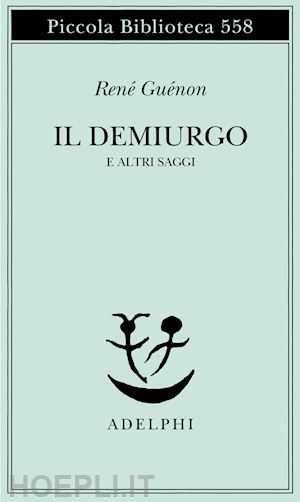 guenon rene' - il demiurgo e altri saggi