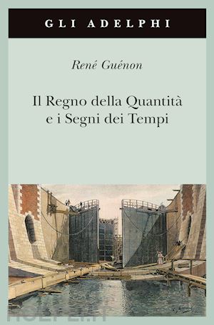 guenon rene' - il regno della quantita' e i segni dei tempi