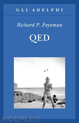 feynman richard p. - qed. la strana teoria della luce e della materia