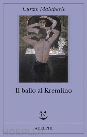 malaparte curzio; rodondi r. (curatore) - il ballo al kremlino