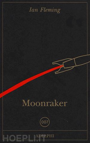 fleming ian; codignola m. (curatore) - 007 moonraker