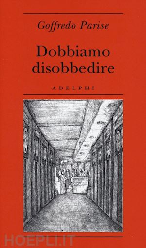 parise goffredo; perrella s. (curatore) - dobbiamo disobbedire