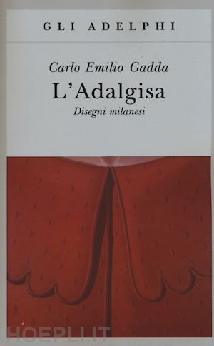 gadda carlo emilio; vela c. (curatore) - l'adalgisa. disegni milanesi