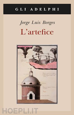 borges jorge l.; scarano t. (curatore) - l'artefice. testo spagnolo a fronte