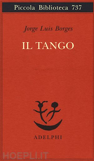 borges jorge l.; hadis m. (curatore); scarano t. (curatore) - il tango