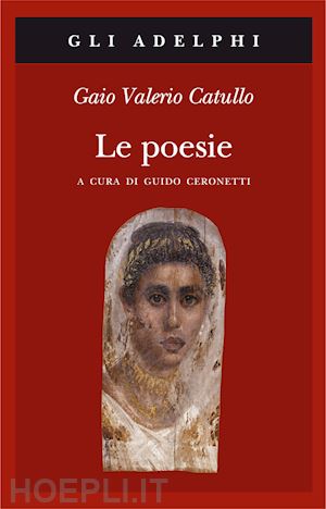 catullo g. valerio; ceronetti g. (curatore) - le poesie. testo latino a fronte