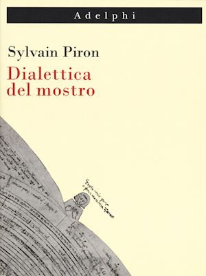 piron sylvain - dialettica del mostro