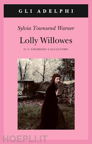 townsend warner sylvia - lolly willowes o l'amoroso cacciatore